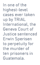 In one of the highest-level cases ever taken up by TRIAL International, the Geneva Court of Justice sentenced Erwin S...