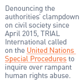 Denouncing the authorities’ clampdown on civil society since April 2015, TRIAL International called on the United Nat...