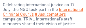 Celebrating international justice on 17 July, the NGO took part in the International Criminal Court’s #Justicematters...