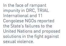In the face of rampant impunity in DRC, TRIAL International and 11 Congolese NGOs reported the State’s failures to th...