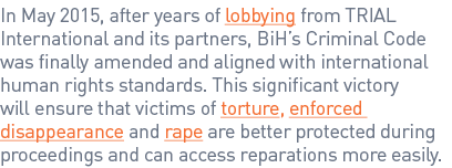 In May 2015, after years of lobbying from TRIAL International and its partners, BiH’s Criminal Code was finally amend...