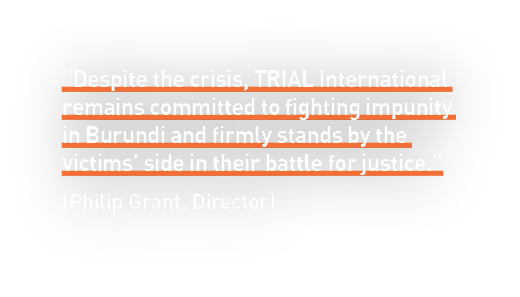 “Despite the crisis, TRIAL International remains committed to fighting impunity in Burundi and firmly stands by the v...
