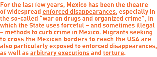 For the last few years, Mexico has been the theatre of widespread enforced disappearances, especially in the so-calle...