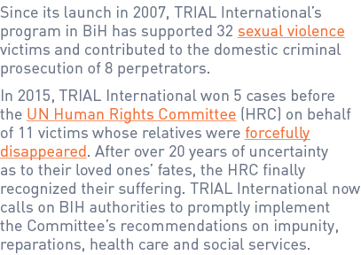 Since its launch in 2007, TRIAL International’s program in BiH has supported 32 sexual violence victims and contribut...