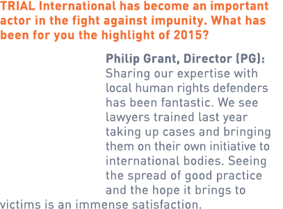 TRIAL International has become an important actor in the fight against impunity. What has been for you the highlight ...
