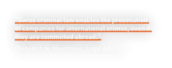 “Swiss criminal law enables the prosecution of companies for international crimes, even if they are committed abroad....