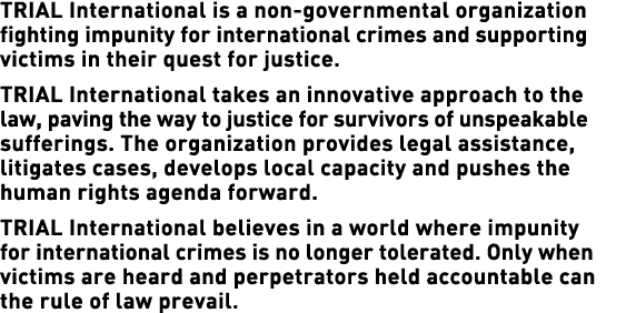 TRIAL International is a non-governmental organization fighting impunity for international crimes and supporting vict...
