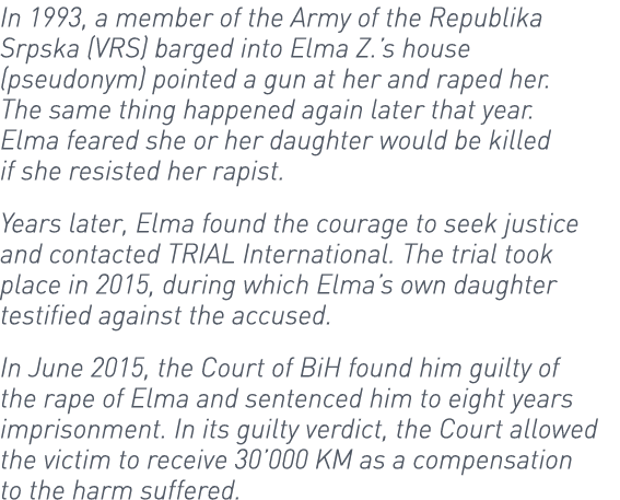 In 1993, a member of the Army of the Republika Srpska (VRS) barged into Elma Z.’s house (pseudonym) pointed a gun at ...