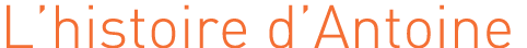 L’histoire d’Antoine