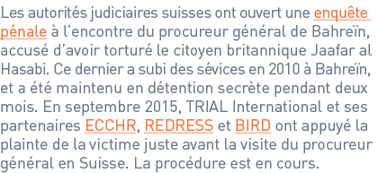 Les autorités judiciaires suisses ont ouvert une enquête pénale à l’encontre du procureur général de Bahreïn, accusé ...
