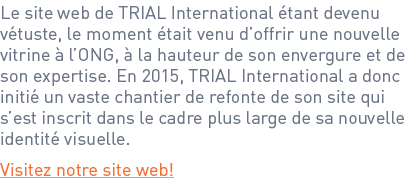 Le site web de TRIAL International étant devenu vétuste, le moment était venu d’offrir une nouvelle vitrine à l’ONG, ...