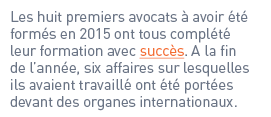 Les huit premiers avocats à avoir été formés en 2015 ont tous complété leur formation avec succès. A la fin de l’anné...