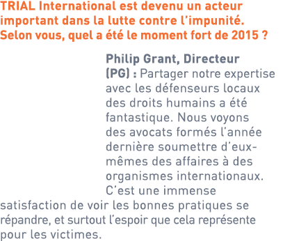 TRIAL International est devenu un acteur important dans la lutte contre l’impunité. Selon vous, quel a été le moment ...