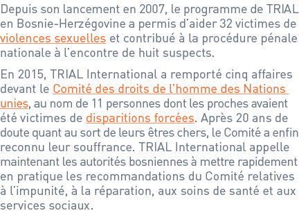 Depuis son lancement en 2007, le programme de TRIAL en Bosnie-Herzégovine a permis d’aider 32 victimes de violences s...