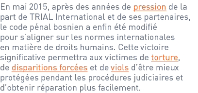 En mai 2015, après des années de pression de la part de TRIAL International et de ses partenaires, le code pénal bosn...