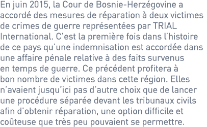 En juin 2015, la Cour de Bosnie-Herzégovine a accordé des mesures de réparation à deux victimes de crimes de guerre r...