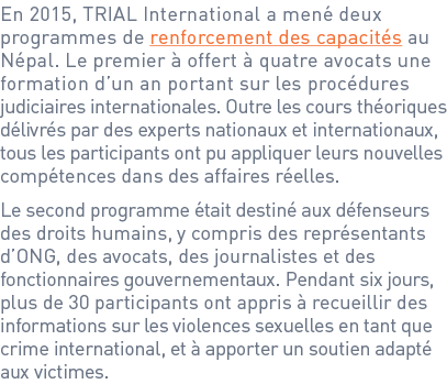 En 2015, TRIAL International a mené deux programmes de renforcement des capacités au Népal. Le premier à offert à qua...