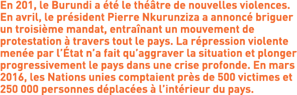 En 201, le Burundi a été le théâtre de nouvelles violences. En avril, le président Pierre Nkurunziza a annoncé brigue...